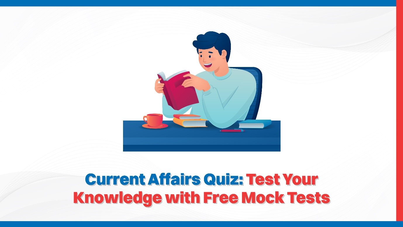 Current Affairs Quiz Test Your Knowledge with Free Mock Tests.jpg